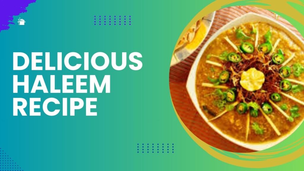 Delicious Haleem Recipe 2023
