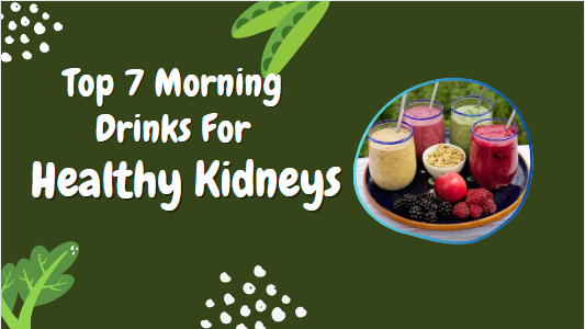 Top 7 Morning Drinks For Healthy Kidneys